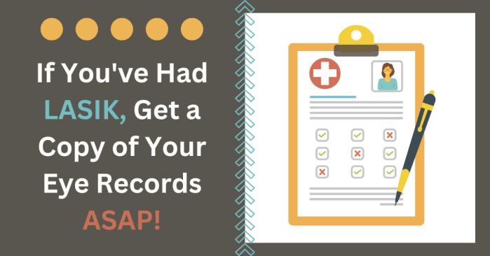 If you've had LASIK, Get a Copy of Your Eye Records ASAP!
